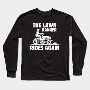 The Lawn Ranger Rides Again - Funny Lawn Mowing Saying Gift Idea for Gardening Lovers - Father's Day gift idea Long Sleeve T-Shirt